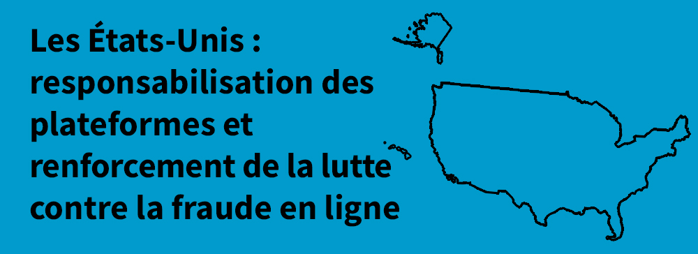 Les États-Unis : responsabilisation des plateformes et renforcement de la lutte contre la fraude en ligne