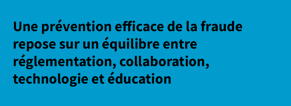 Une prévention efficace de la fraude repose sur un équilibre entre réglementation, collaboration, technologie et éducation