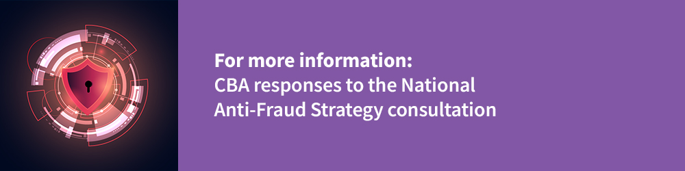 For more information: CBA responses to the National Anti-fraud Strategy consulation